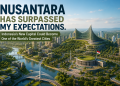 Nusantara Has Surpassed My Expectations. Indonesia’s New Capital Could Become One of the World’s Greatest Cities