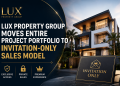 LUX Property Group Moves Entire Project Portfolio to Invitation-Only Sales Model LUX Property Group Moves Entire Project Portfolio to Invitation-Only Sales Model
