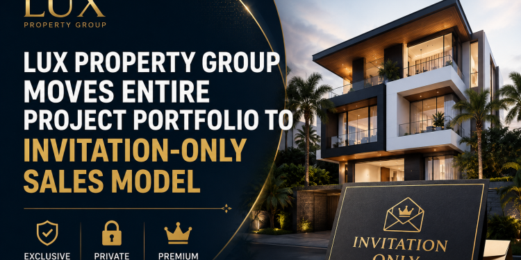 LUX Property Group Moves Entire Project Portfolio to Invitation-Only Sales Model