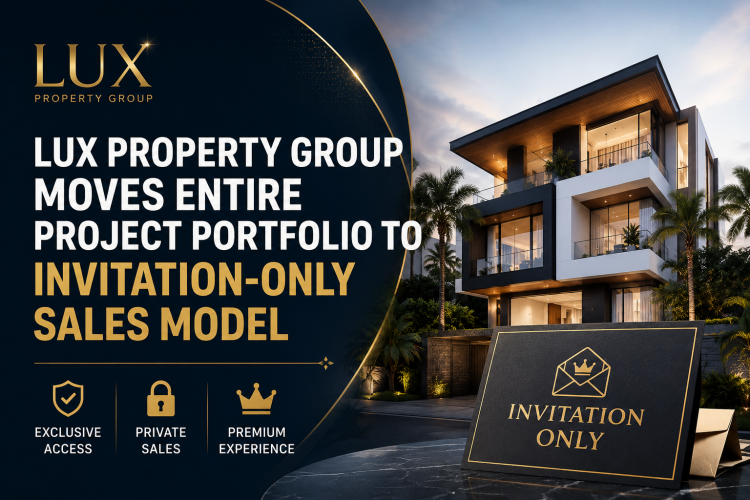 LUX Property Group Moves Entire Project Portfolio to Invitation-Only Sales Model