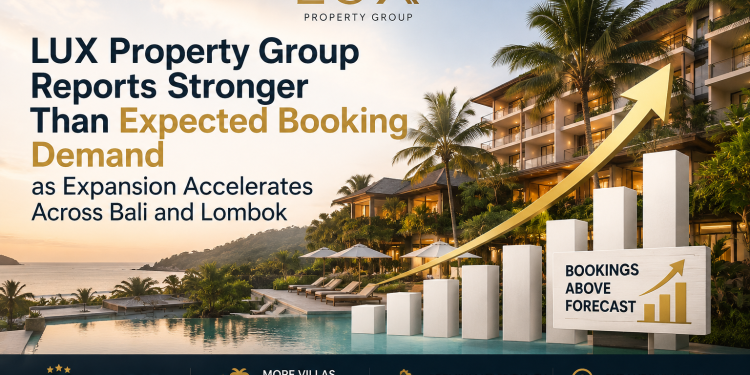 LUX Property Group Reports Stronger Than Expected Booking Demand as Expansion Accelerates Across Bali and Lombok LUX Property Group Reports Stronger Than Expected Booking Demand as Expansion Accelerates Across Bali and Lombok