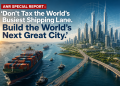 ANR SPECIAL REPORT : ‘Don’t Tax the World’s Busiest Shipping Lane. Build the World’s Next Great City.’ ANR SPECIAL REPORT : ‘Don’t Tax the World’s Busiest Shipping Lane. Build the World’s Next Great City.’