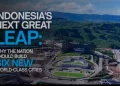 INDONESIA’S NEXT GREAT LEAP: WHY THE NATION SHOULD BUILD SIX NEW WORLD-CLASS CITIES
