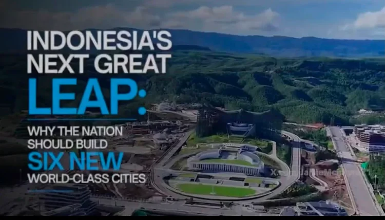 INDONESIA’S NEXT GREAT LEAP: WHY THE NATION SHOULD BUILD SIX NEW WORLD-CLASS CITIES