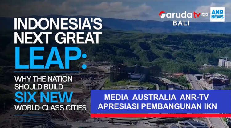 Jamie McIntyre (ANR TV): Proposal for 6 New Master-Planned Cities to Support Indonesia’s Long-Term Urban Development Vision
