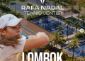 Rafael Nadal Tennis Center Chooses Lombok, Reinforcing Indonesia’s Rise as a Global Sports and Tourism Destination
