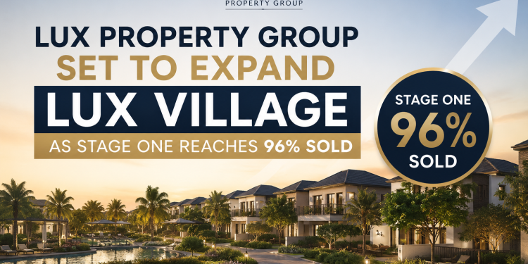 LUX Property Group Set to Expand LUX Village as Stage One Reaches 96% Sold LUX Property Group Set to Expand LUX Village as Stage One Reaches 96% Sold