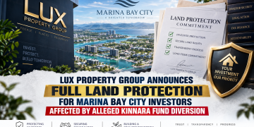 LUX PROPERTY GROUP ANNOUNCES FULL LAND PROTECTION FOR MARINA BAY CITY INVESTORS AFFECTED BY ALLEGED KINNARA FUND DIVERSION LUX PROPERTY GROUP ANNOUNCES FULL LAND PROTECTION FOR MARINA BAY CITY INVESTORS AFFECTED BY ALLEGED KINNARA FUND DIVERSION