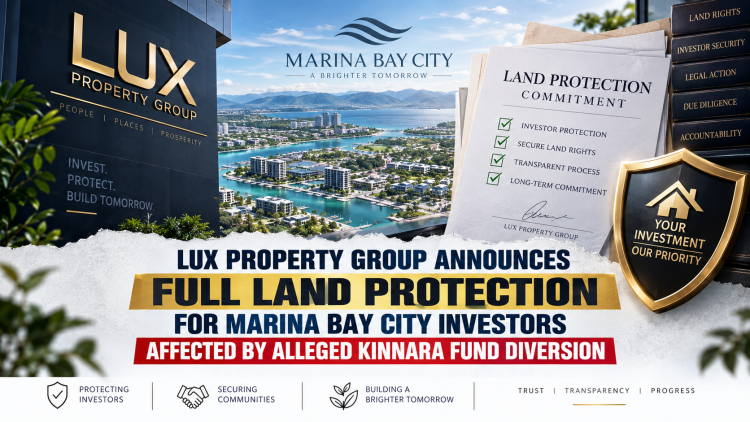 LUX PROPERTY GROUP ANNOUNCES FULL LAND PROTECTION FOR MARINA BAY CITY INVESTORS AFFECTED BY ALLEGED KINNARA FUND DIVERSION