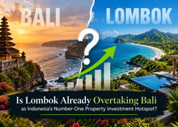Is Lombok Already Overtaking Bali as Indonesia’s Number-One Property Investment Hotspot?