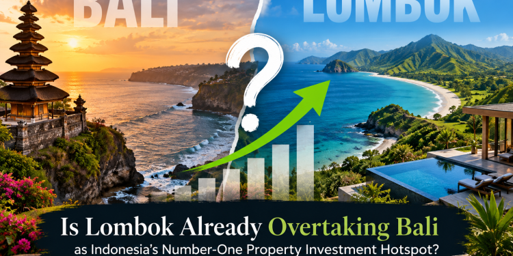 Is Lombok Already Overtaking Bali as Indonesia’s Number-One Property Investment Hotspot?